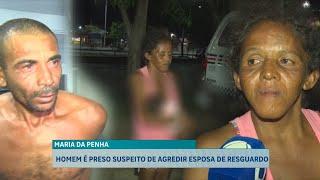 HOMEM É PRESO SUSPEITO DE AGREDIR ESPOSA DE RESGUARDO