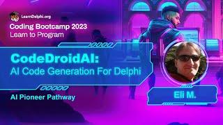 CodeDroidAI AI Code Generation For Delphi - Eli M.  Coding Bootcamp 2023