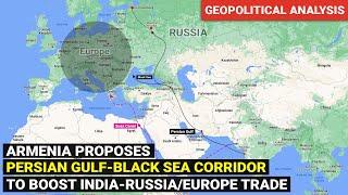 Persian Gulf-Black Sea Trade Corridor  Armenia India Trade Economic Partnership  Geopolitics