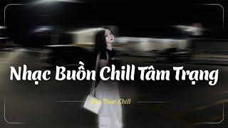 Nhạc Buồn TikTok - Nhạc Chill Buồn - Những Bản Lofi Buồn Chill Nhẹ Nhàng Hay Nhất - Nhạc Lofi Buồn