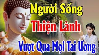 Sống Thiện Lành Sẽ Vượt Qua Mọi Nghiệp Tai Ương #hay - Thiện Duyên Phật Pháp