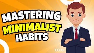 Mastering Minimalist Habits A Journey to Simplicity