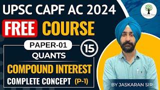 UPSC CAPF AC 2024  FREE Course  PAPER-1  Compound Interest  Complete Concept P-1  Class-15