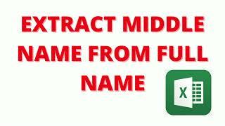 EXTRACT MIDDLE NAME FROM FULL NAME in excel