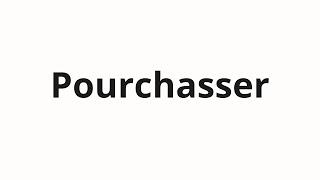 How to pronounce Pourchasser