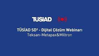 TÜSİAD SD² - Dijital Çözüm Webinarı - Teksan-Metapax&Miltron