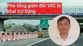 Vì sao Phó tổng giám đốc VEC bị khai trừ Đảng