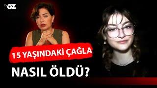 15 YAŞINDAKİ ÇAĞLA NASIL ÖLDÜ ?