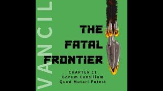 The Fatal Frontier by Matt Vancil Audiobook - Chapter 11 - Bonum Consilium Quod Mutari Potest