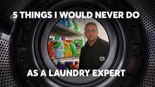 5 Things I Would Never Do as a Laundry Expert  Consumer Reports