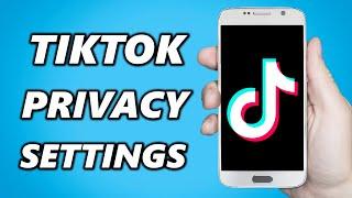 How to Fix TikTok Privacy Settings 2024