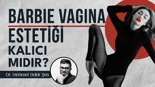 Barbie Vajina Estetiği Kalıcı mıdır? I Op. Dr. Mehmet Bekir Şen