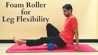 Improve your Leg Muscles Flexibility  Foam Roller for Legs