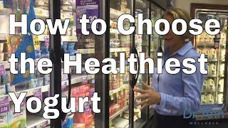 How to Choose the Healthiest Yogurt