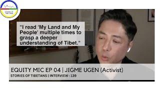 EQUITY MIC EP 04  JIGME UGEN Activist  STORIES OF TIBETANS  INTERVIEW  156