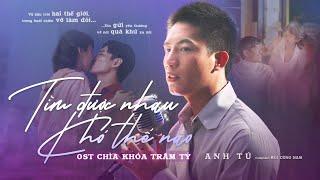 Tìm Được Nhau Khó Thế Nào - Anh Tú x Bùi Công Nam  OST CHÌA KHÓA TRĂM TỶ