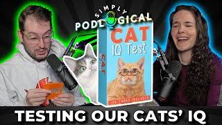 How Smart Are Our Cats? Cat IQ Test - SimplyPodLogical #138