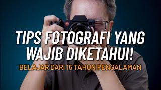 Tips Fotografi Yang Wajib diketahui Pemula & Profesional dari pengalaman selama 15 tahun