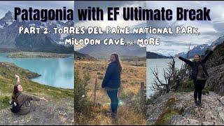 Patagonia with EF Ultimate Break Part 2  Torres del Paine National Park Milodon Cave & more 