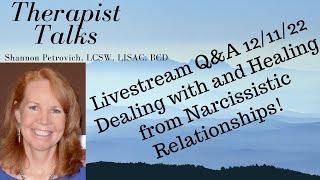 Livestream Q&A 121122 Dealing with and Healing from Narcissistic Relationships