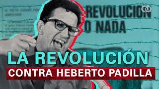 La Revolución contra Heberto Padilla la confesión #REVELADA