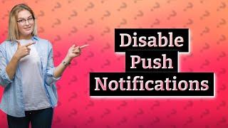 Why disable push notifications?