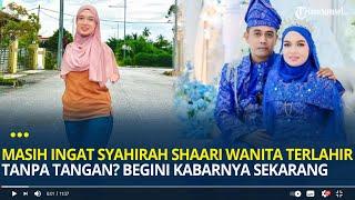 Masih Ingat Syahirah Shaari Wanita Terlahir Tanpa Tangan yang Viral? Kini Menikah Begini Kabarnya