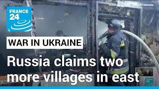 Russia claims two more villages in east Ukraine leaves several dead • FRANCE 24 English