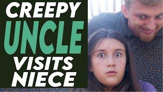 Creepy Uncle Visits Niece You Won’t Believe What Happens Next