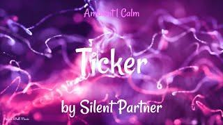 Ticker • Silent Partner • Ambient  Calm Music 1 Hour Version