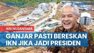 Garansi PDIP Ganjar Pranowo Pasti Bereskan IKN Nusantara Jika Jadi Pengganti Jokowi