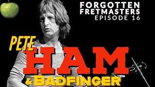 Forgotten Fretmasters #16 - Pete Ham & Badfinger