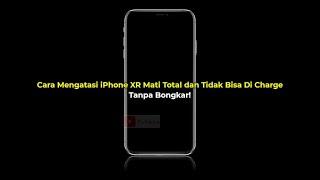 Cara Mengatasi iPhone XR yang Mati Total dan Tidak Bisa Di Charge  Tanpa Bongkar  Terbaru