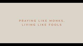 Praying Like Monks Living Like Fools An Invitation to the Wonder and Mystery of Prayer