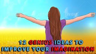 12 GENIUS IDEAS TO IMPROVE YOUR IMAGINATION  By Life Beam