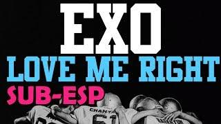 EXO - LOVE ME RIGHT SUB ESPAÑOL