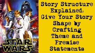 Story Structure Stating a Theme and a Premise for Your Novel Screenplay or Stage Play Star Wars