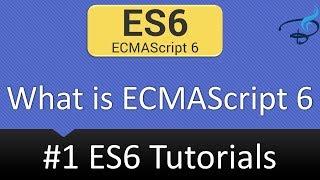 ECMAScript 6 Tutorials - What is ECMAScript ES6 #1