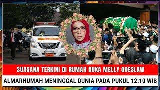 INNALILLAHI Suasana Terkini di Rumah Duka Melly Goeslaw Almarhumah Meninggal Dunia Pukul 1210 WIB