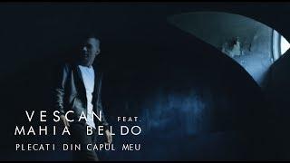 Vescan feat. Mahia Beldo - Plecati din capul meu Official Video