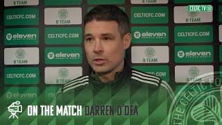 Darren ODea On The Match  Celtic FC B 1-1 Spartans