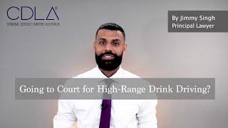 Going to Court for High-Range Drink Driving?