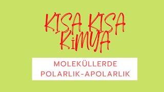 KISA KISA KİMYA  MOLEKÜLLERDE POLARLIK-APOLARLIK