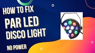 How to Repair PAR LED Disco lightNo power