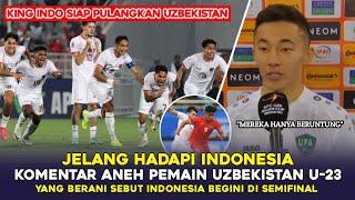 JELANG HADAPI INDONESIA KOMENTAR ANEH PEMAIN UZBEKISTAN U23 YANG BERANI SEBUT INDONESIA BEGINI