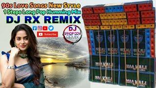 90S Love Songs new Style 1 Step Long Pop Humming Mix  Dj RX REMIX