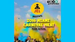 DJ JEL PRESENTS 2016 MIAMI CARNIVAL HEAT 2 2017 SOCA MIX