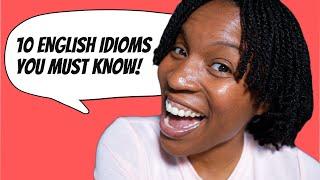 10 ENGLISH IDIOMS YOU MUST KNOW  ENGLISH IDIOMS AND PHRASES