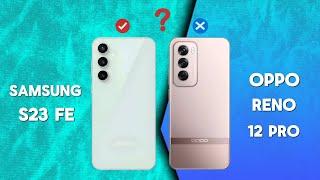  Samsung S23 FE VS Oppo Reno 12 Pro  Samsung S23 FE  Which One Is Best 