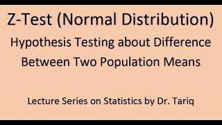 Z- Test Normal Distribution Testing of Hypothesis about Difference Between Two Population Means